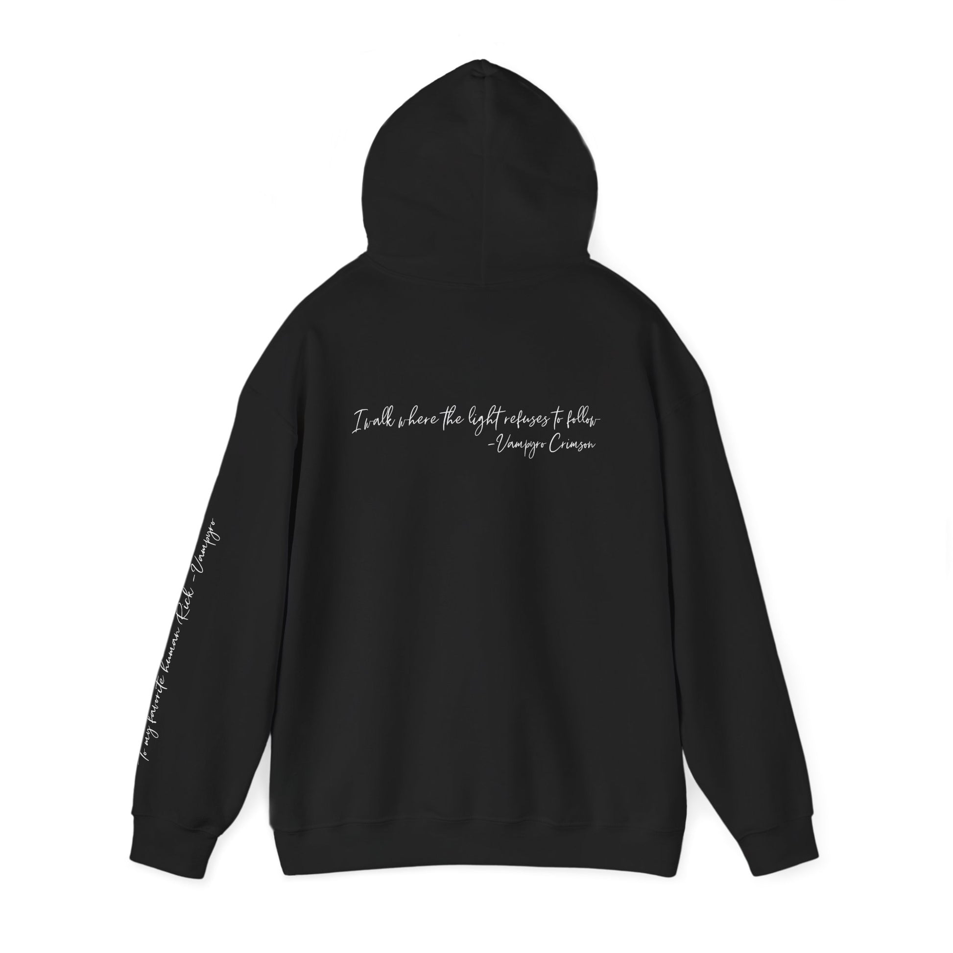 Digitally Autographed Inspirational Vampyro Certified, Quote Hoodie — "I walk where the light refuses to follow." Vampyro Crimson for my favorite human Rick.