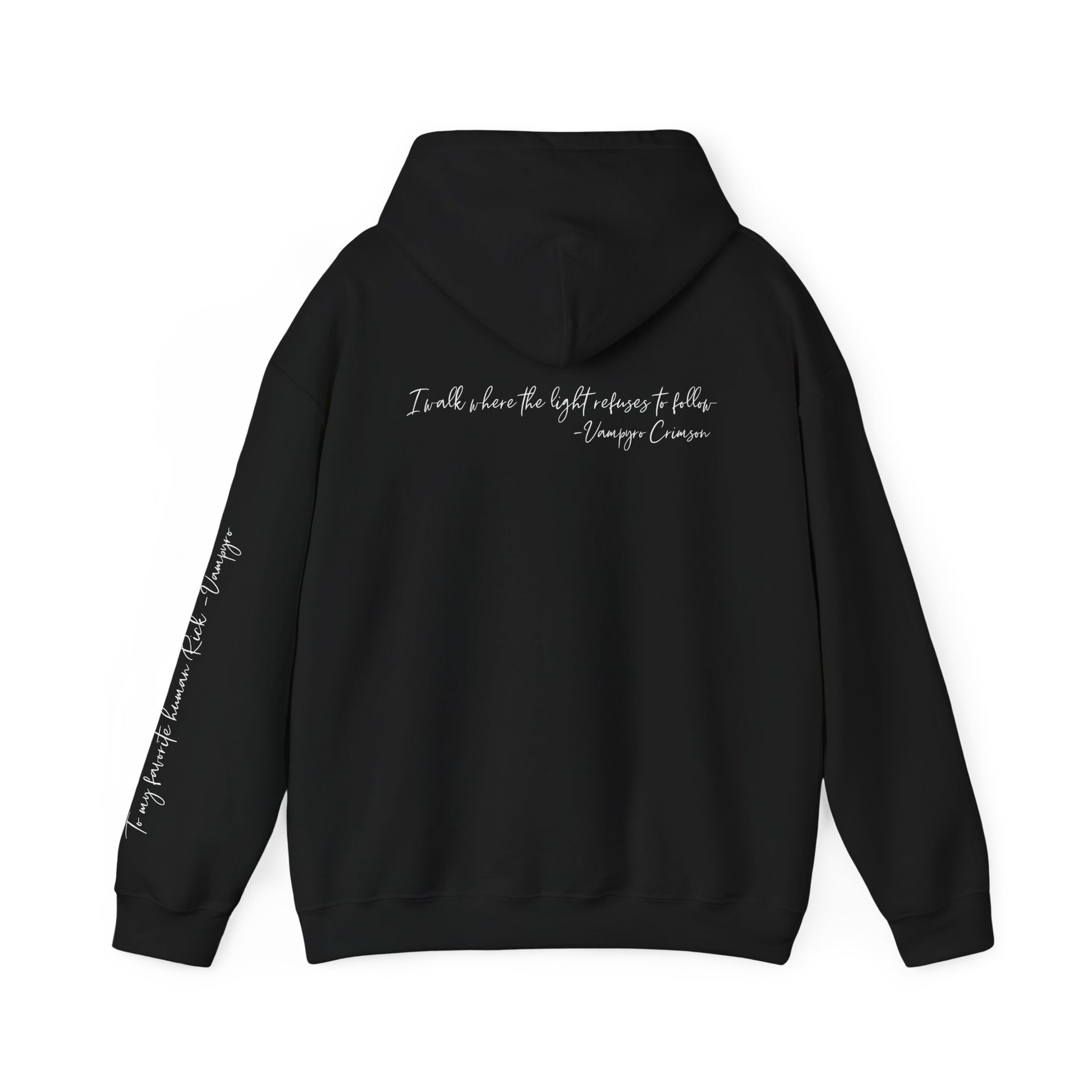 Digitally Autographed Inspirational Vampyro Certified, Quote Hoodie — "I walk where the light refuses to follow." Vampyro Crimson for my favorite human Rick.