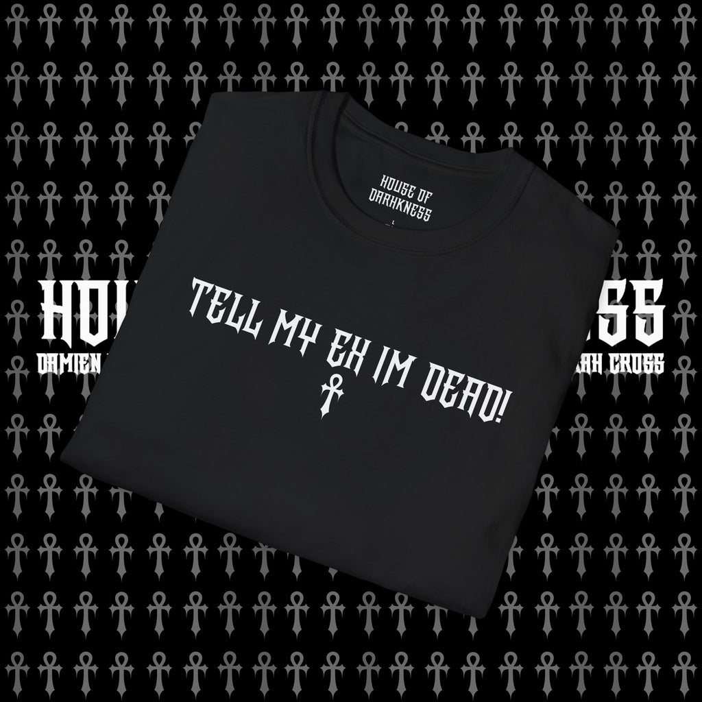 TELL MY EX IM DEAD Tee
